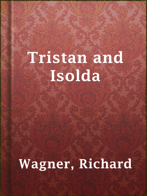 Title details for Tristan and Isolda by Richard Wagner - Available